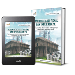 DESENTRALISASI FISKAL DAN IMPLIKASINYA: Pertumbuhan Ekonomi dan Ketimpangan Pendapatan di Papua Barat