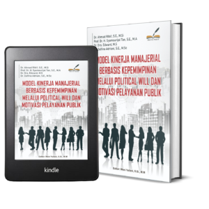 MODEL KINERJA MANAJERIAL BERBASIS KEPEMIMPINAN MELALUI POLITICAL WILL DAN MOTIVASI PELAYANAN PUBLIK