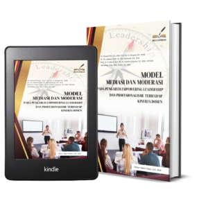 MODEL MEDIASI DAN MODERASI PADA PENGARUH EMPOWERING LEADERSHIP DAN PROFESIONALISME TERHADAP KINERJA DOSEN