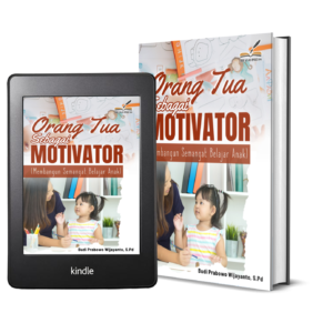 ORANG TUA SEBAGAI MOTIVATOR (Membangun Semangat Belajar Anak)