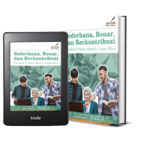 SEDERHANA, BENAR, DAN BERKONTRIBUSI (Panduan Praktis Menulis Tugas Akhir)