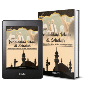PENDIDIKAN ISLAM DI SEKOLAH (Membangun Karakter, Akhlak, dan Kepedulian)