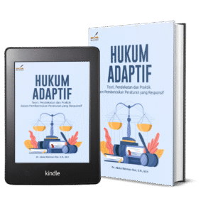 HUKUM ADAPTIF Teori, Pendekatan dan Praktik dalam Pembentukan Peraturan yang Responsif