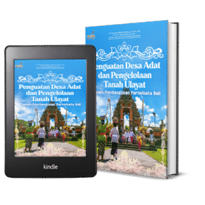 PENGUATAN DESA ADAT DAN PENGELOLAAN TANAH ULAYAT DALAM PEMBANGUNAN PARIWISATA BALI