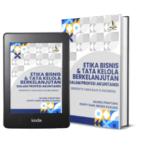 ETIKA BISNIS & TATA KELOLA BERKELANJUTAN DALAM PROFESI AKUNTANSI PERSPEKTIF DAN KASUS DI INDONESIA