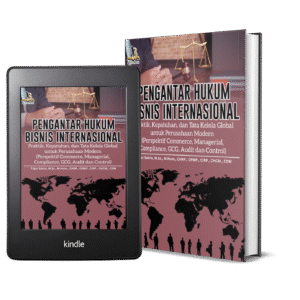 PENGANTAR HUKUM BISNIS INTERNASIONAL: Praktik, Kepatuhan, dan Tata Kelola Global untuk Perusahaan Modern (Perspektif Commerce, Managerial, Compliance, GCG, Audit dan Control)