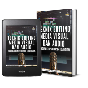TEKNIK EDITING MEDIA VISUAL DAN AUDIO PANDUAN KOMPREHENSIF ERA DIGITAL (HANDBOOK)