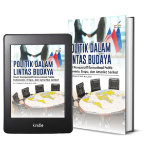 POLITIK DALAM LINTAS BUDAYA: Studi Komparatif Komunikasi Politik Indonesia, Eropa, dan Amerika Serikat