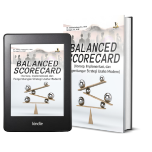 BALANCED SCORECARD : Konsep, Implementasi, Dan Pengembangan Strategi Usaha Modern