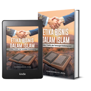 ETIKA BISNIS DALAM ISLAM (Fondasi, Praktik, dan Tantangan Kontemporer)