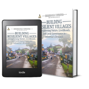 BUILDING RESILIENT VILLAGES Strengthening Nature, Livelihoods, and Local Governance in Indonesia’s Drylands