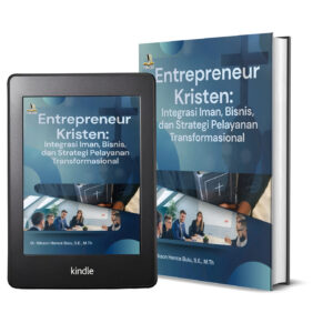 ENTREPRENEUR KRISTEN Integrasi Iman, Bisnis dan Strategi Pelayanan Transformasional