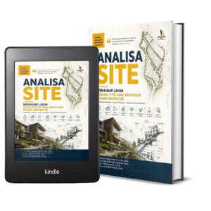 ANALISA SITE: Memahami Lahan sebagai Dasar Penentuan Keputusan Desain Arsitektur