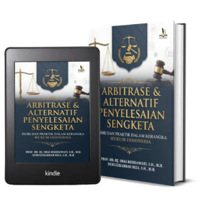 ARBITRASE & ALTERNATIF PENYELESAIAN SENGKETA: TEORI DAN PRAKTIK DALAM KERANGKA HUKUM INDONESIA