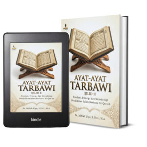 AYAT-AYAT TARBAWI (JILID 1): Fondasi, Prinsip, dan Metodologi Pendidikan Islam Berbasis Al-Qur'an