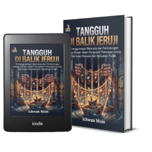 TANGGUH DI BALIK JERUJI Penanggulangan Bencana dan Perlindungan Warga Binaan dalam Perspektif Pekerjaan Sosial, Hak Asasi Manusia dan Kebijakan Publik