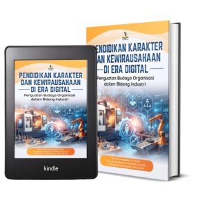 PENDIDIKAN KARAKTER DAN KEWIRAUSAHAAN DI ERA DIGITAL: Penguatan Budaya Organisasi dalam Bidang Industri