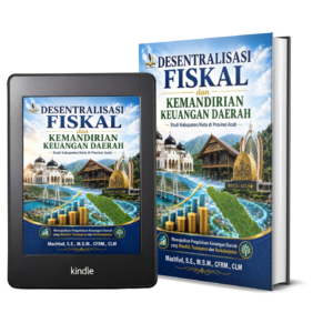 DESENTRALISASI FISKAL DAN KEMANDIRIAN KEUANGAN DAERAH Studi Kabupaten/Kota di Provinsi Aceh