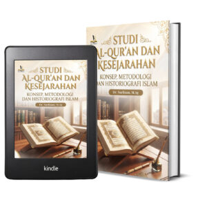 Studi Al-Qur’an dan Kesejarahan: Konsep, Metodologi dan Historiografi Islam